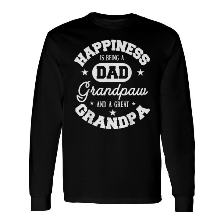 Family 365 Happiness Is Being A Dad Grandpaw & Great Grandpa Long Sleeve T-Shirt T-Shirt