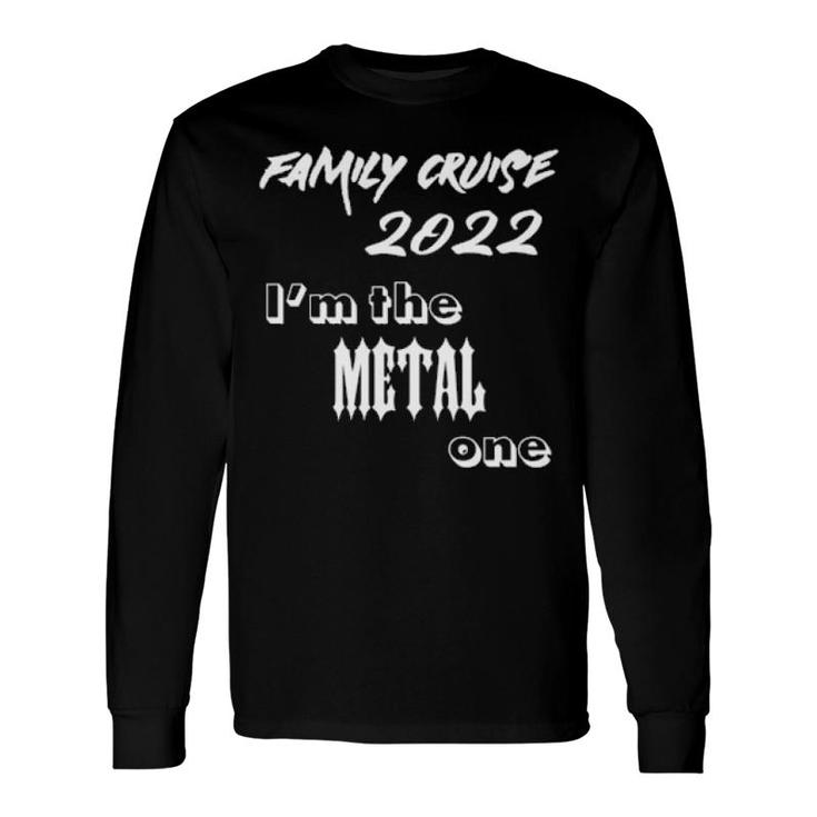 Family Cruise 2022 Matching I'm The Metal One Long Sleeve T-Shirt T-Shirt