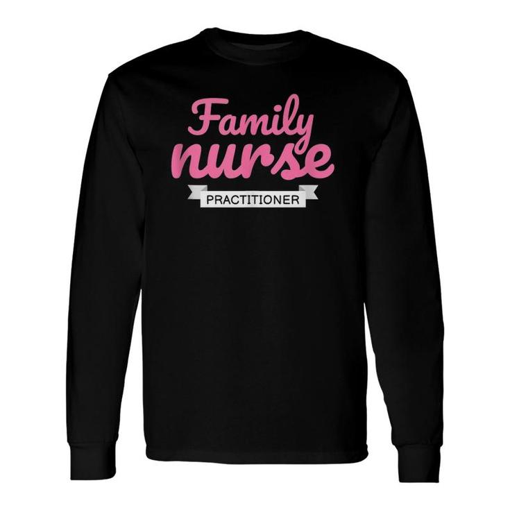 Family Nurse Practitioner Practice Nurse Rn Long Sleeve T-Shirt T-Shirt