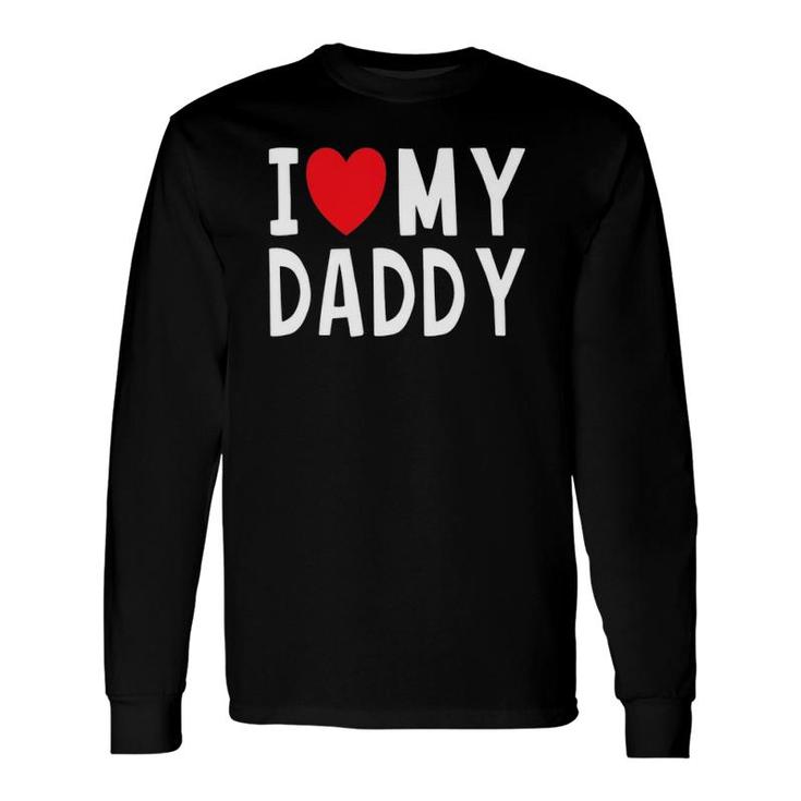Family Quote I Love My Daddy Heart Celebrate Dad Long Sleeve T-Shirt T-Shirt