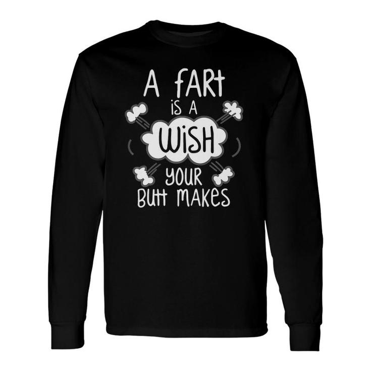 A Fart Is A Wish Your Butt Makes Dad Long Sleeve T-Shirt T-Shirt