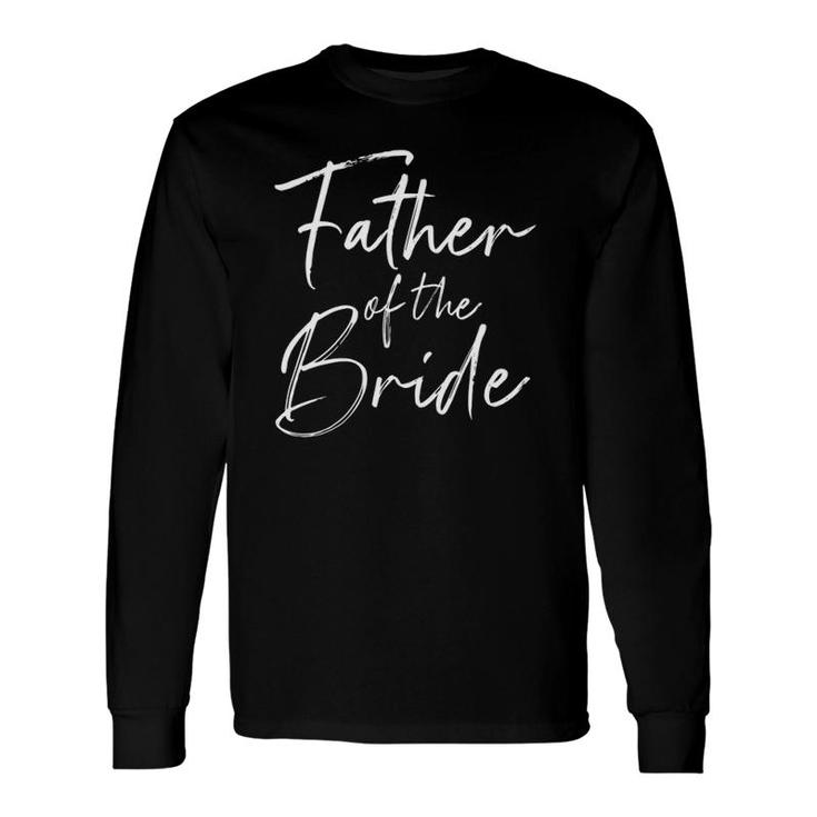 Father Of The Bride Dad For Wedding Or Bachelor Party Long Sleeve T-Shirt T-Shirt