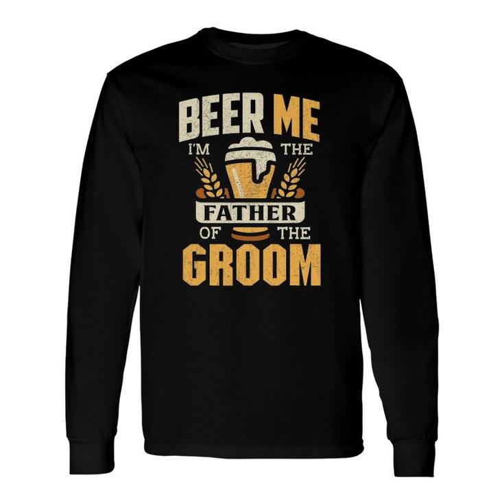 Father Of The Groom Beer Me Father Of The Groom Long Sleeve T-Shirt T-Shirt