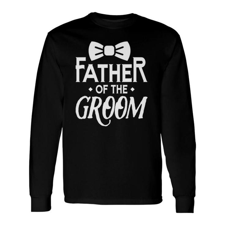 Father Of The Groom Wedding Marriage Groom Dad Long Sleeve T-Shirt T-Shirt