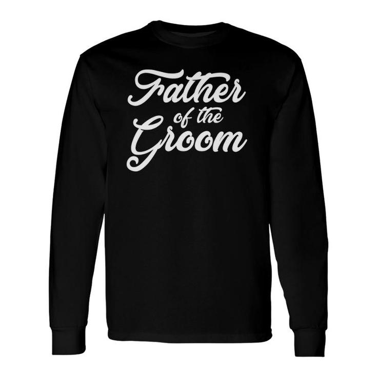 Father Of The Groom Wedding Party Grooms Long Sleeve T-Shirt T-Shirt