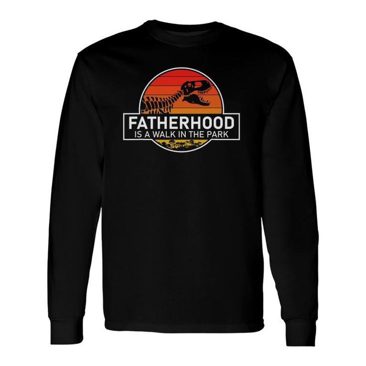 Fatherhood Is A Walk In The Park Long Sleeve T-Shirt T-Shirt