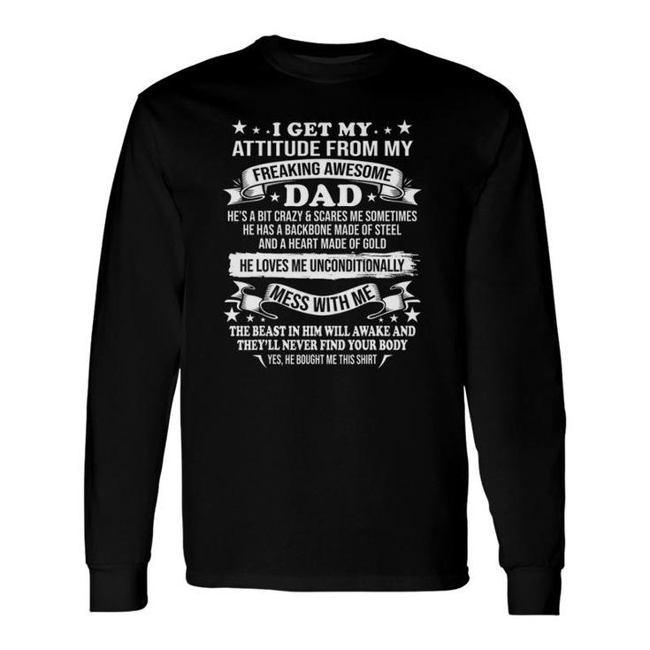 Father's Day I Get My Attitude From My Freaking Awesome Dad Long Sleeve T-Shirt T-Shirt