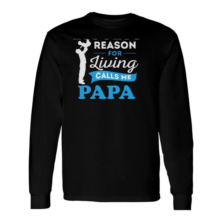 Father's Day My Biggest Reason For Living Calls Me Papa Long Sleeve T-Shirt T-Shirt