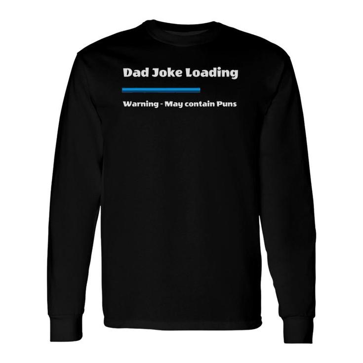 Fathers Day Dad Joke Loading Warning May Contain Puns Long Sleeve T-Shirt T-Shirt