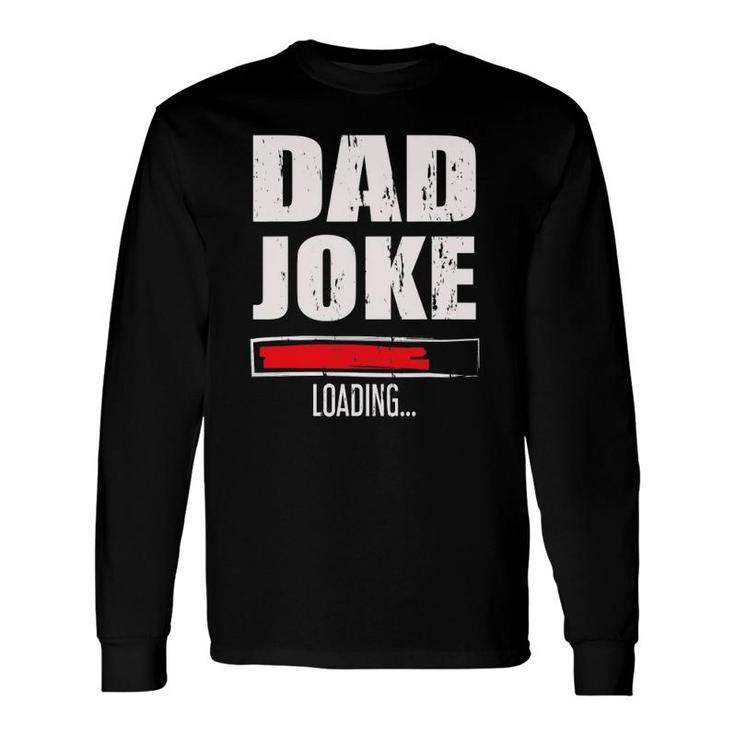 Father's Day Daddy Dad Joke Loading Long Sleeve T-Shirt T-Shirt