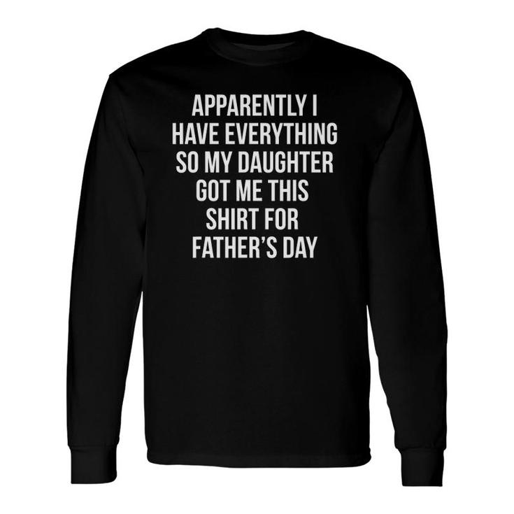 Father's Day Who Has Everything Sarcasm Long Sleeve T-Shirt T-Shirt