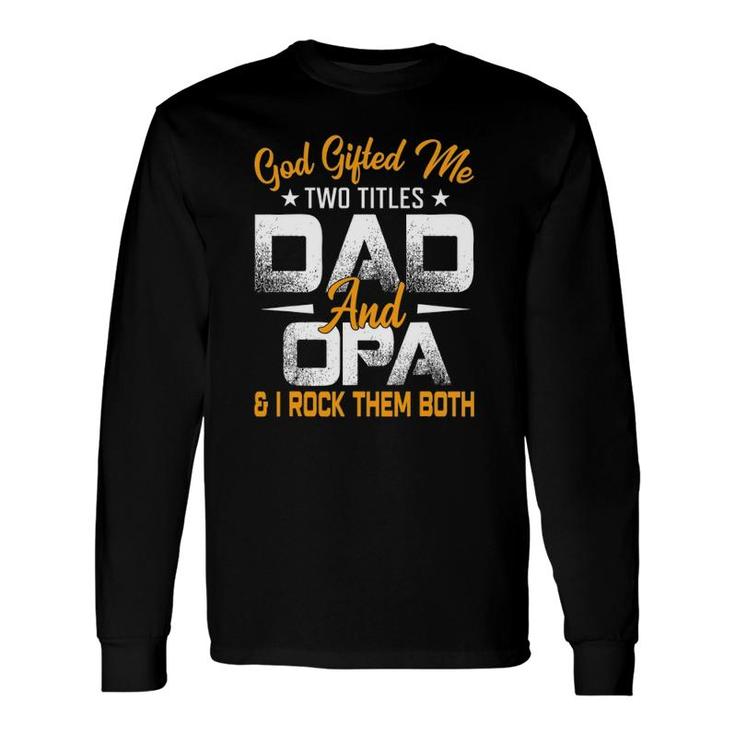 Father's Day God ed Me Two Titles Dad And Opa Long Sleeve T-Shirt T-Shirt