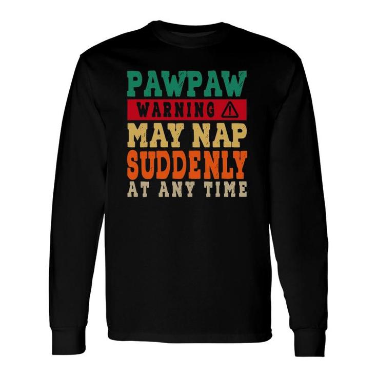 Father's Day Pawpaw Warning May Nap Suddenly At Any Time Grandpa Vintage Long Sleeve T-Shirt