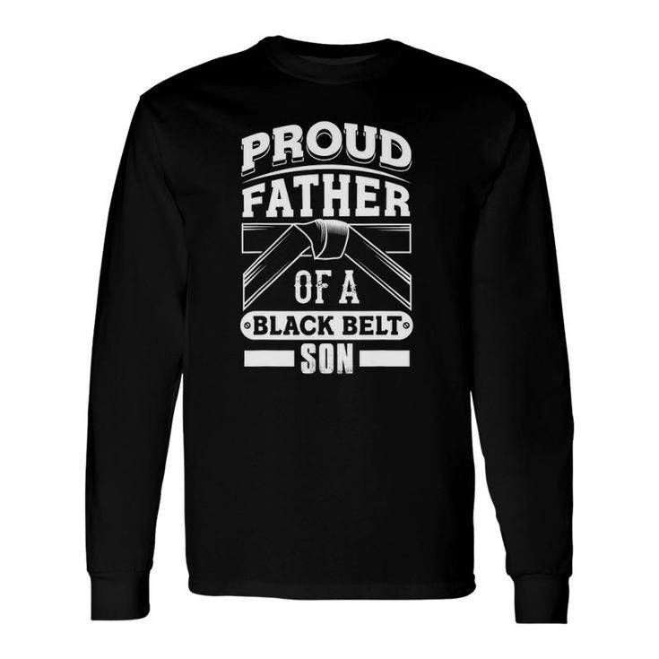 Fathers Day Proud Father Of A Black Belt Son Karate Long Sleeve T-Shirt T-Shirt