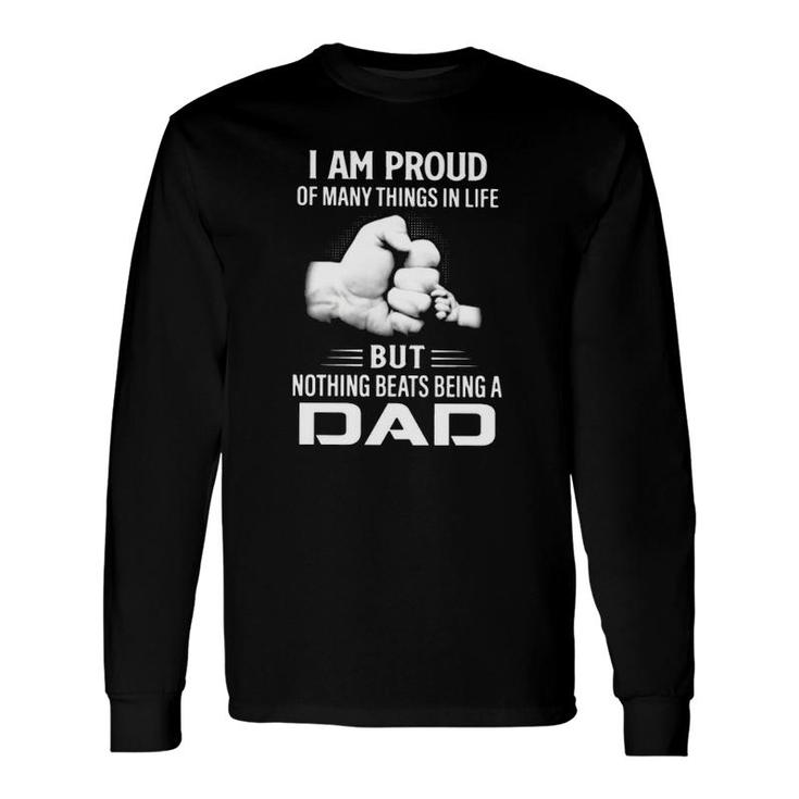 Father's Day I Am Proud Of Many Things In Life But Nothing Beats Being A Dad Long Sleeve T-Shirt T-Shirt