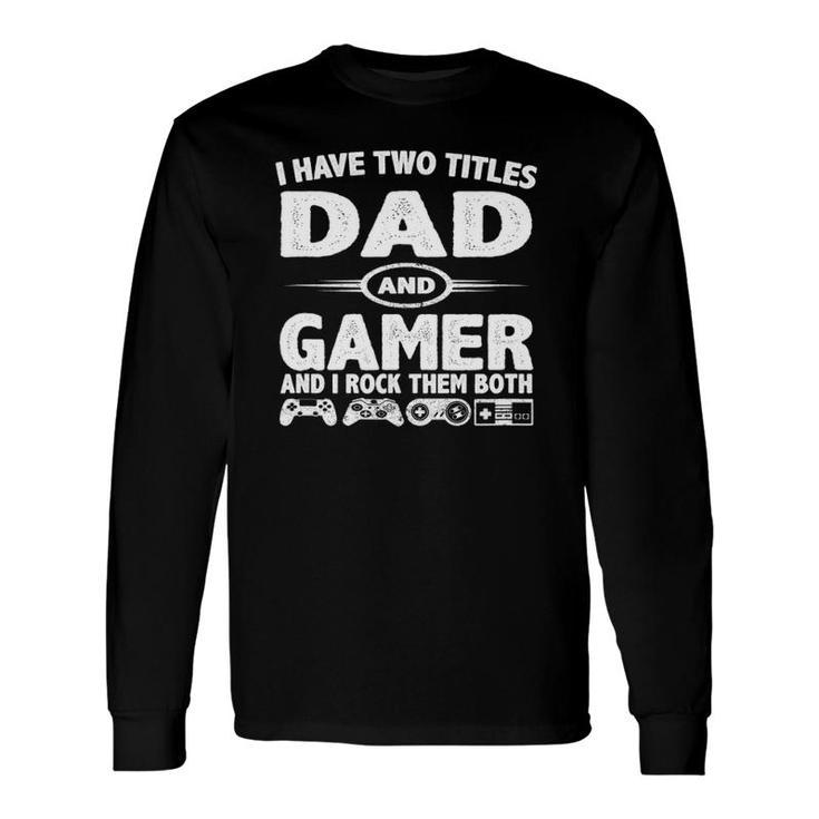 Fathers Day I Have Two Titles Dad & Gamer Long Sleeve T-Shirt T-Shirt