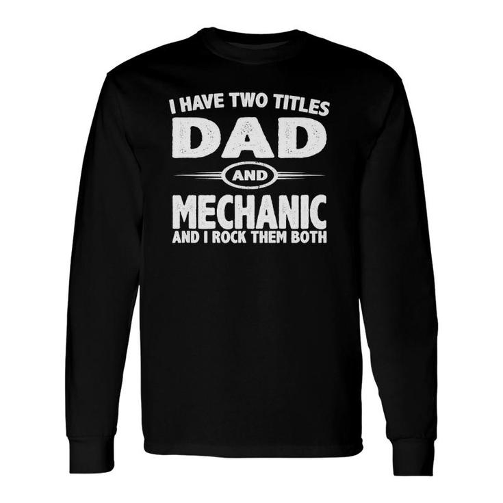 Father's Day I Have Two Titles Dad & Mechanic Long Sleeve T-Shirt T-Shirt
