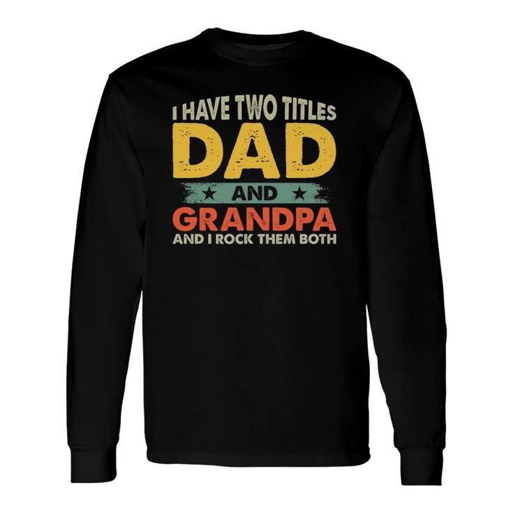 Father's Day I Have Two Titles Dad And Grandpa Grandfather Long Sleeve T-Shirt T-Shirt