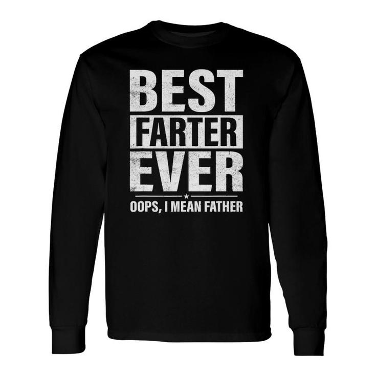 Fathers Dayfunny, Best Farter Ever I Mean Father Long Sleeve T-Shirt T-Shirt