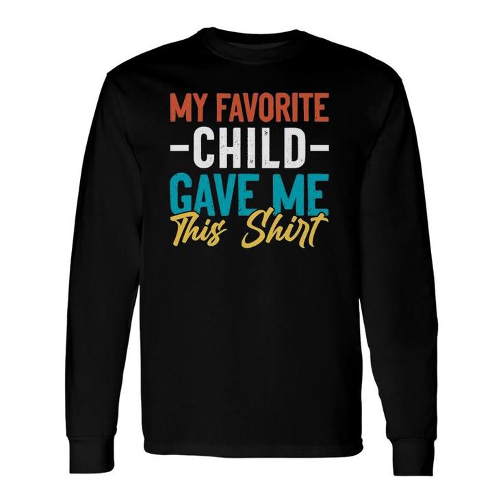 My Favorite Child Gave Me This For Parent Mom Dad Long Sleeve T-Shirt T-Shirt