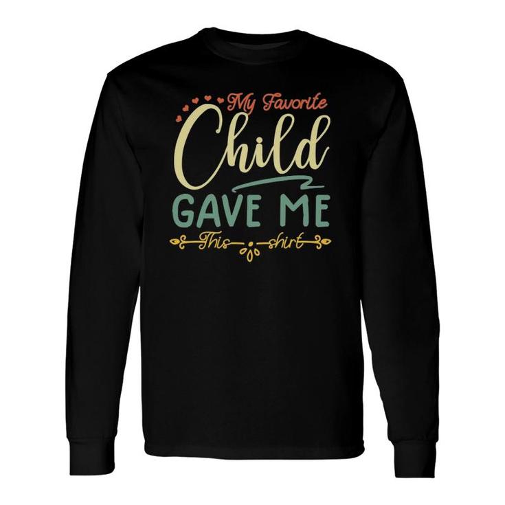 My Favorite Child Gave Me This Tee Long Sleeve T-Shirt T-Shirt