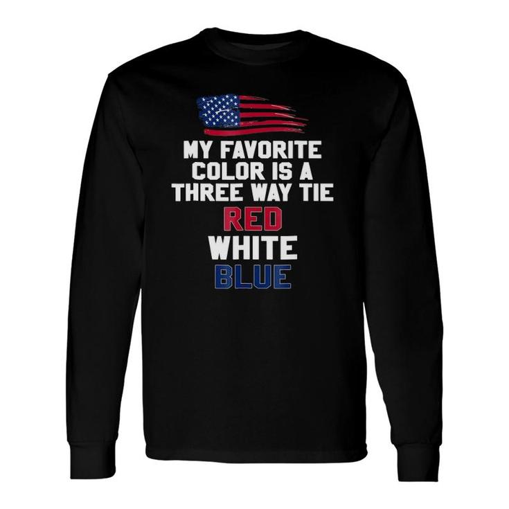 My Favorite Color Is A Three Way Tie Red White Blue Long Sleeve T-Shirt T-Shirt