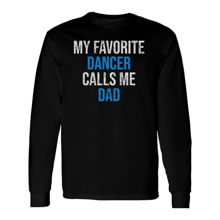 My Favorite Dancer Calls Me Dad Father's Day Long Sleeve T-Shirt T-Shirt