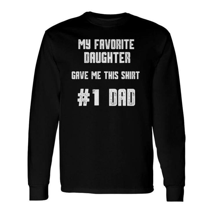 My Favorite Daughter Gave Me This Number One Dad Long Sleeve T-Shirt T-Shirt