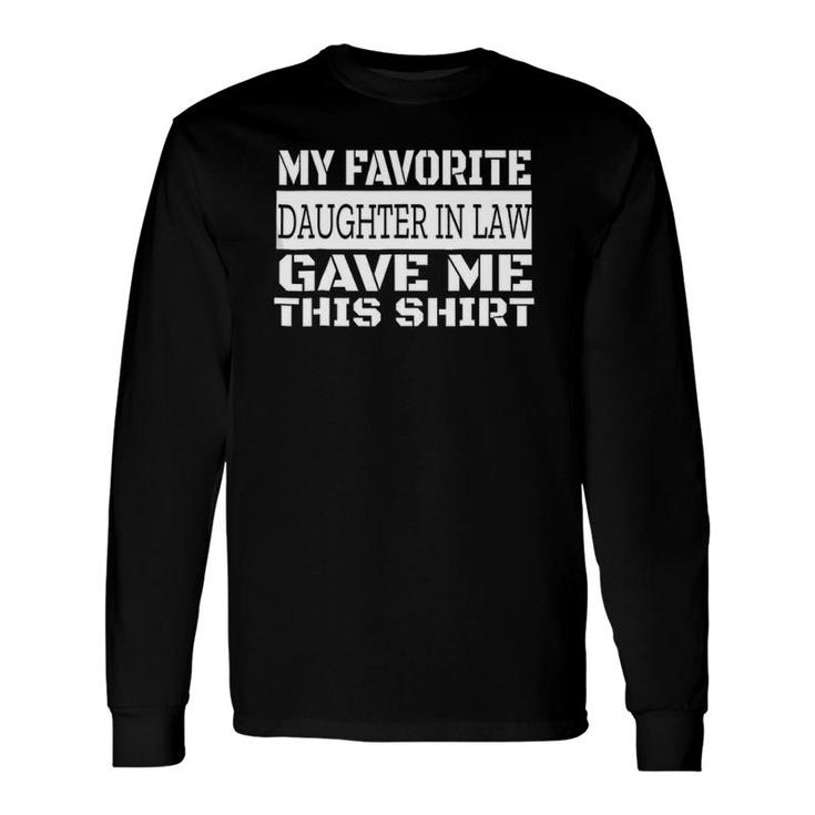 My Favorite Daughter-In-Law Gave Me This Long Sleeve T-Shirt T-Shirt