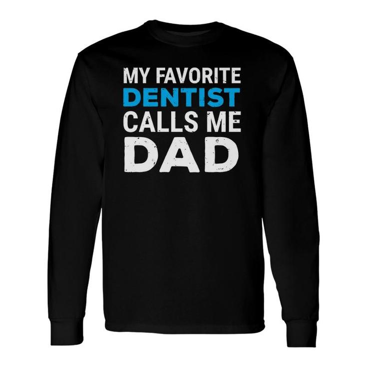 My Favorite Dentist Calls Me Dad Cute Father Dental Long Sleeve T-Shirt T-Shirt