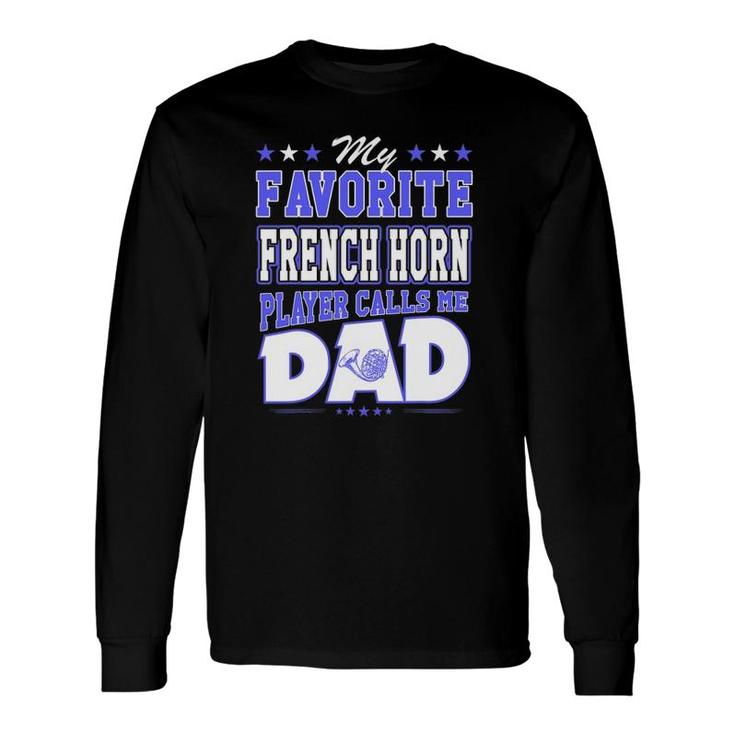 My Favorite French Horn Player Calls Me Dad Long Sleeve T-Shirt T-Shirt