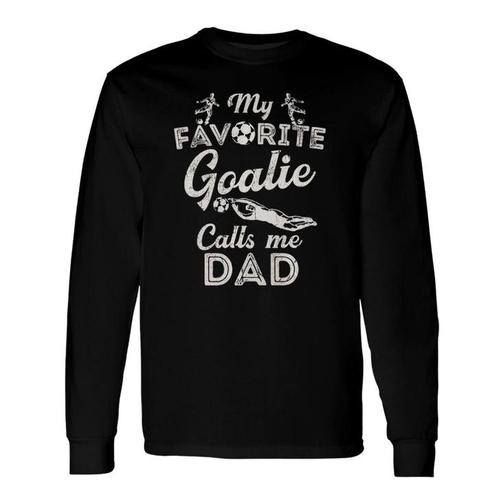 My Favorite Goalie Calls Me Dad Soccer Fathers Day Long Sleeve T-Shirt T-Shirt