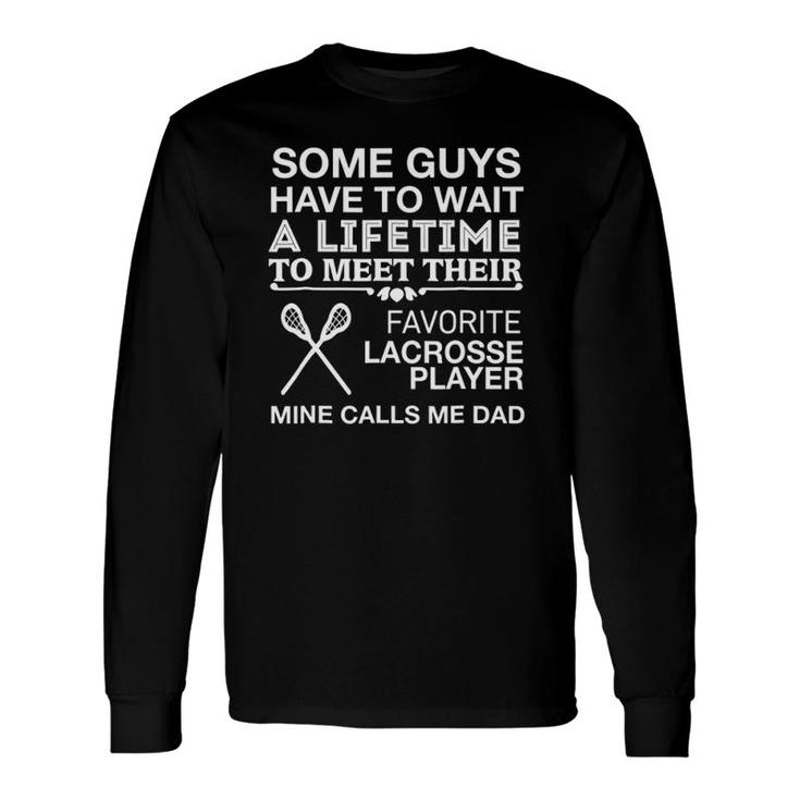 My Favorite Lacrosse Player Calls Me Dad Proud Long Sleeve T-Shirt T-Shirt