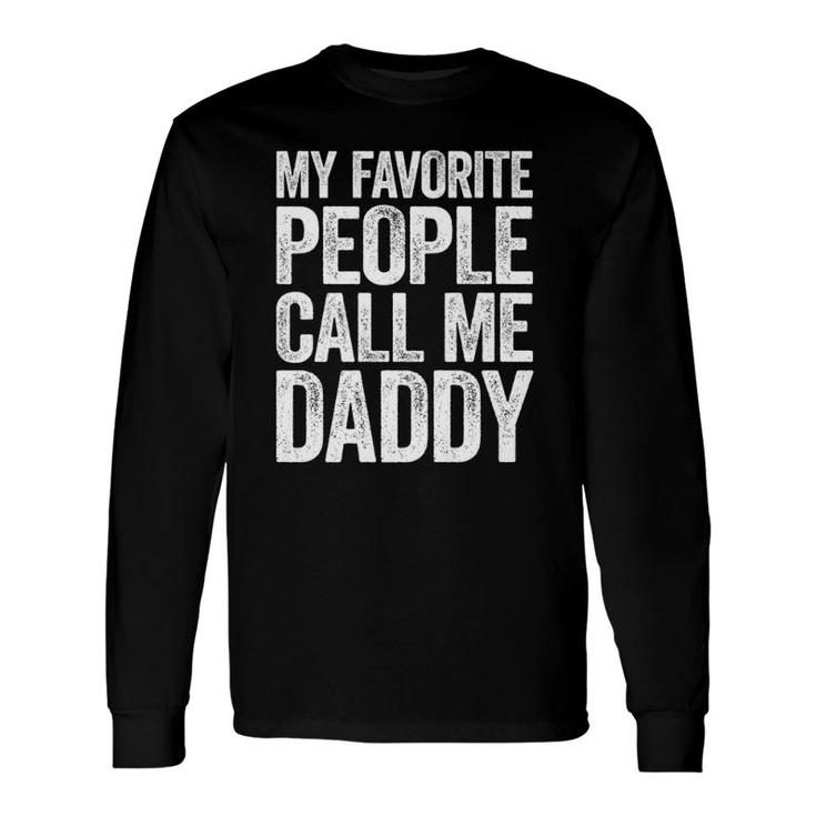 My Favorite People Call Me Daddy Long Sleeve T-Shirt T-Shirt