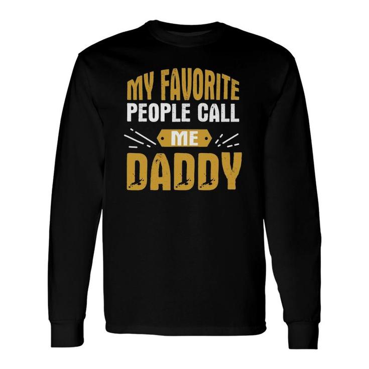 My Favorite People Call Me Daddy Proud Father Quote Long Sleeve T-Shirt T-Shirt