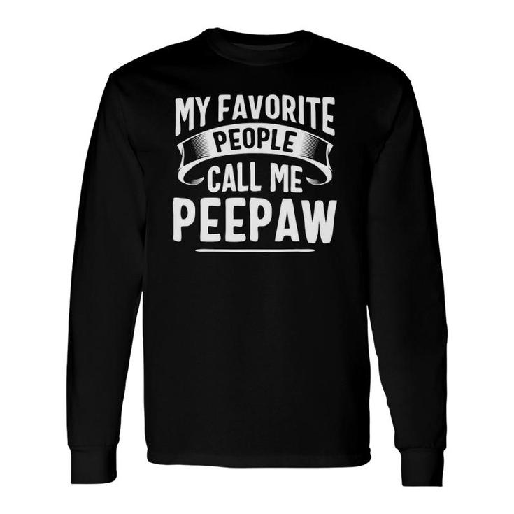 My Favorite People Call Me Peepaw Father's Day Long Sleeve T-Shirt T-Shirt