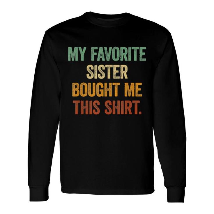 My Favorite Sister Bought Me This Brothers And Sisters Long Sleeve T-Shirt T-Shirt