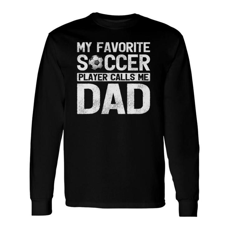 My Favorite Soccer Player Calls Me Dad Fathers Day Long Sleeve T-Shirt T-Shirt