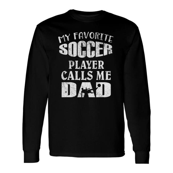 My Favorite Soccer Player Calls Me Dad Footballers Long Sleeve T-Shirt T-Shirt