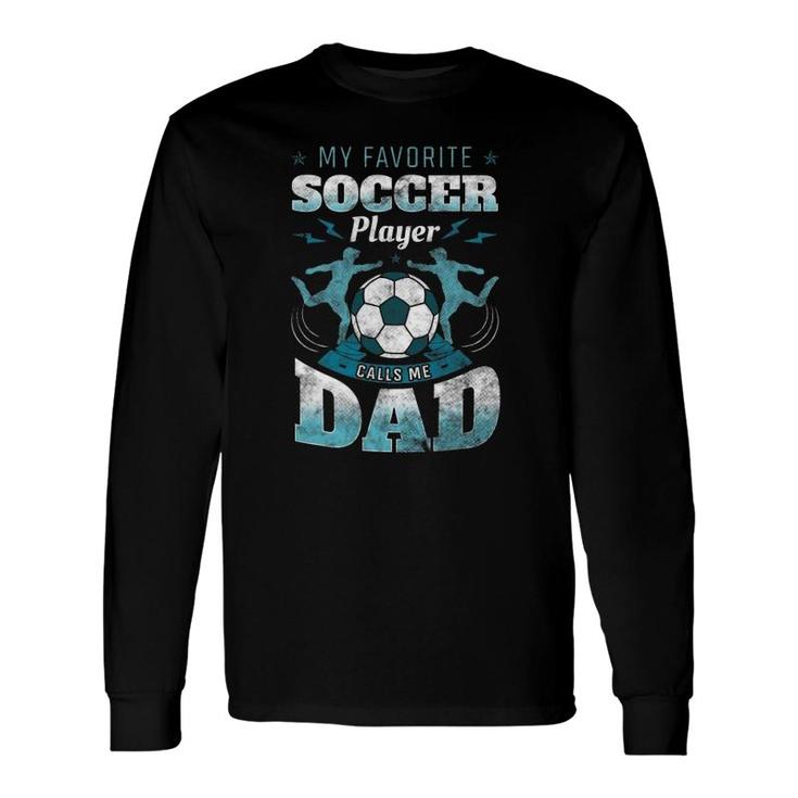 My Favorite Soccer Player Calls Me Dad Goalie Father's Day Long Sleeve T-Shirt T-Shirt
