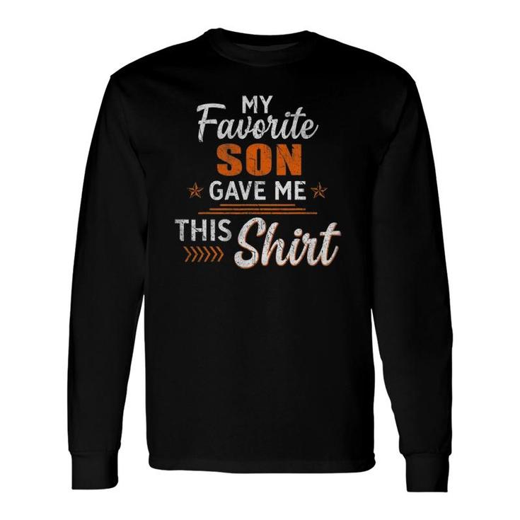 My Favorite Son Gave Me This Father's Day Long Sleeve T-Shirt T-Shirt