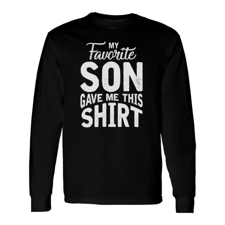 My Favorite Son Gave Me This Mom Dad Long Sleeve T-Shirt T-Shirt