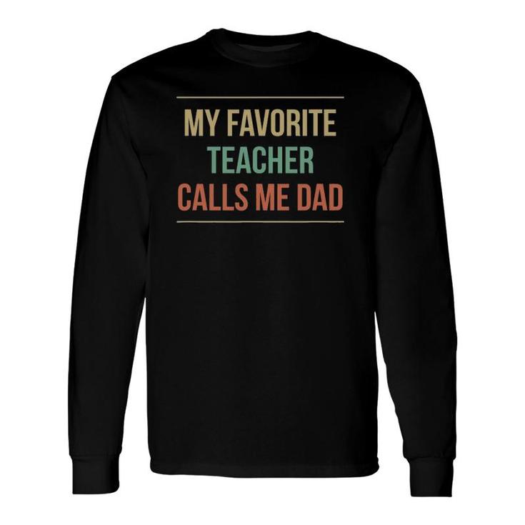My Favorite Teacher Calls Me Dad Long Sleeve T-Shirt T-Shirt