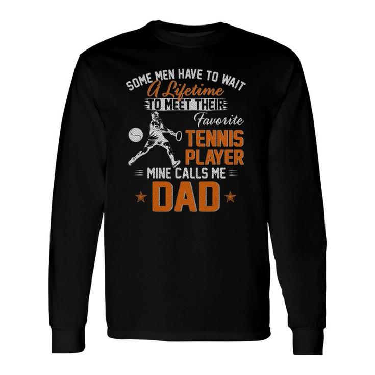 My Favorite Tennis Player Calls Me Dad For Father Papa Long Sleeve T-Shirt T-Shirt