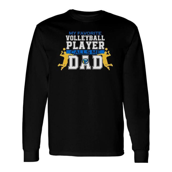 My Favorite Volleyball Player Calls Me Dad For Father's Day Long Sleeve T-Shirt T-Shirt