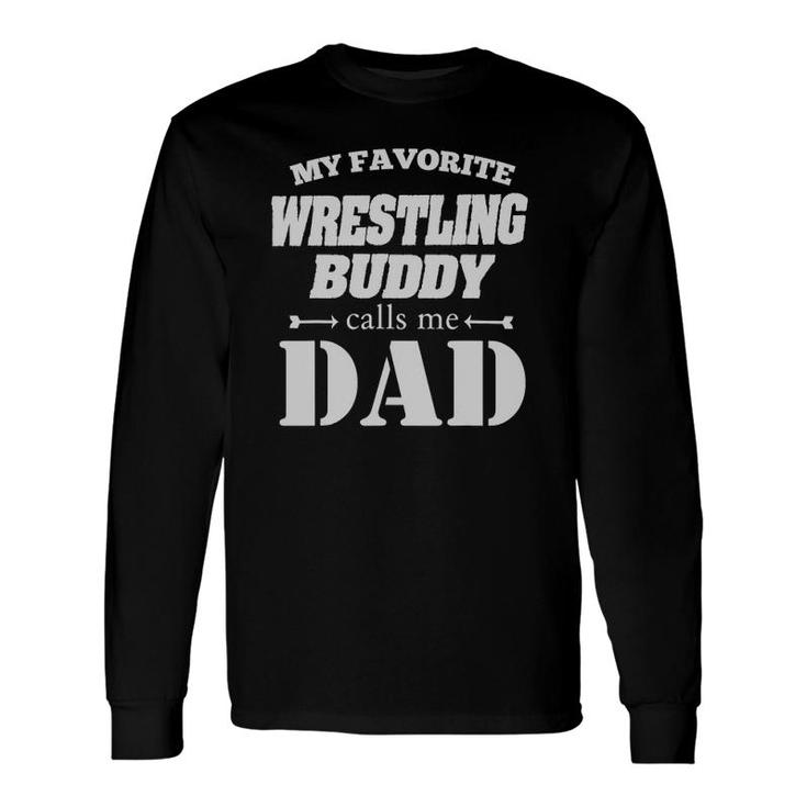 Favorite Wrestling Buddy Calls Me Dad Wrestler Long Sleeve T-Shirt T-Shirt