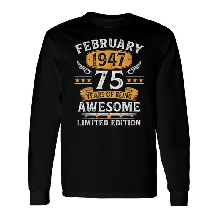 February 1947 75 Year Olds 75Th Birthday Long Sleeve T-Shirt