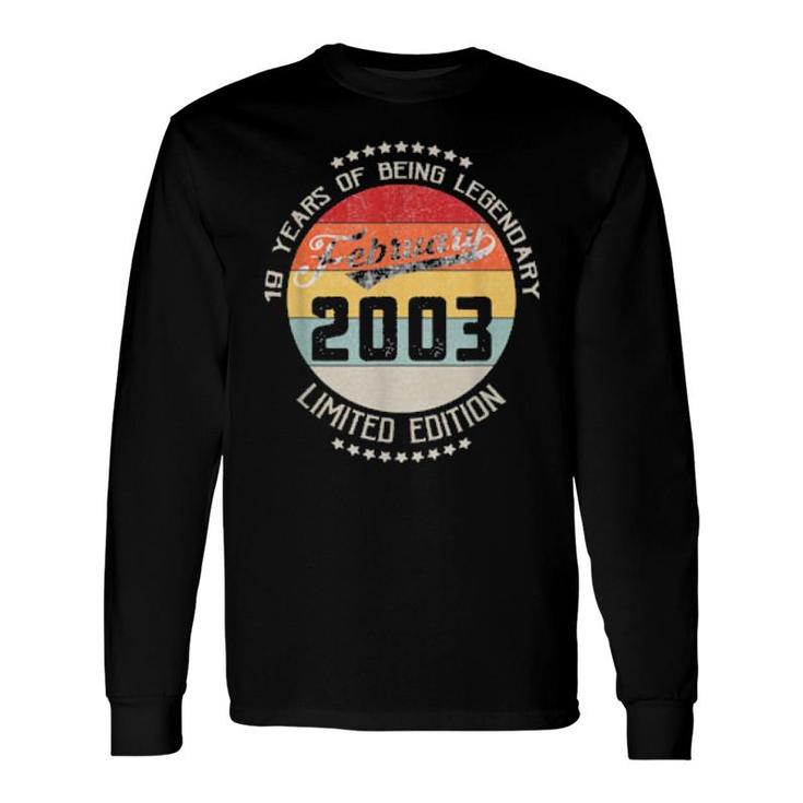 February 2003 19Th Yrs Old Birthday 19 Years Being Legendary Long Sleeve T-Shirt