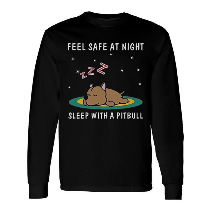 Feel Safe At Night Sleep With A Pitbull Long Sleeve T-Shirt T-Shirt
