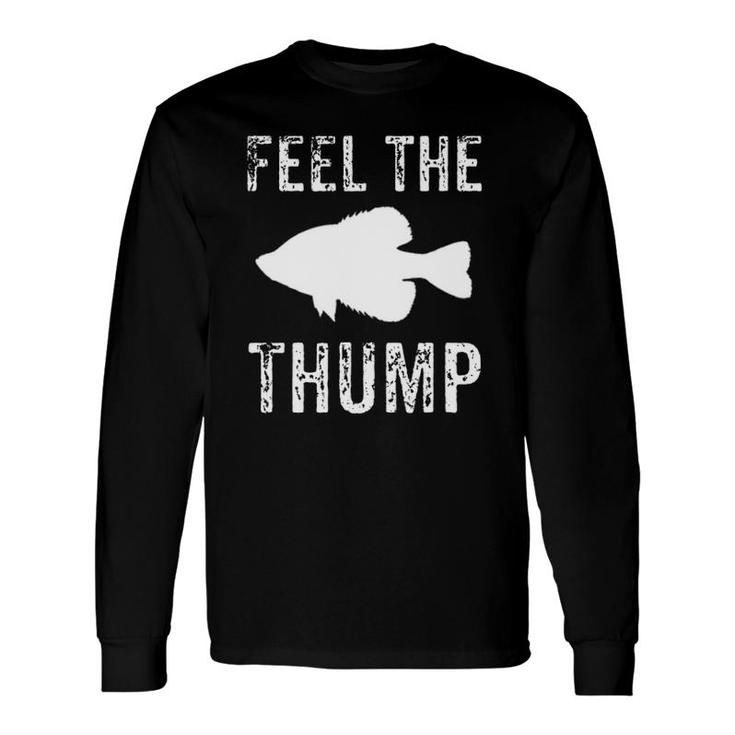 Feel The Thump Crappie Fishing Long Sleeve T-Shirt T-Shirt